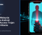 Mirax in Malaysia: How This Android Trojan Attacks Blog